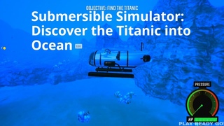 Submersible Simulator   Discover the Titanic into Ocean - implosion! - PLAY READY GO!
