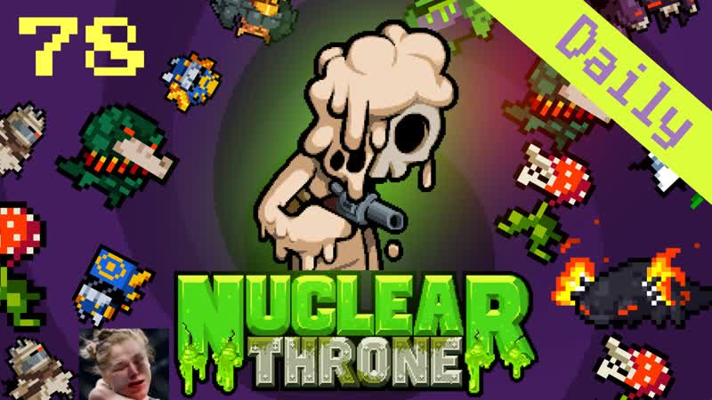 Melting is for Casuals; ), Nuclear Throne