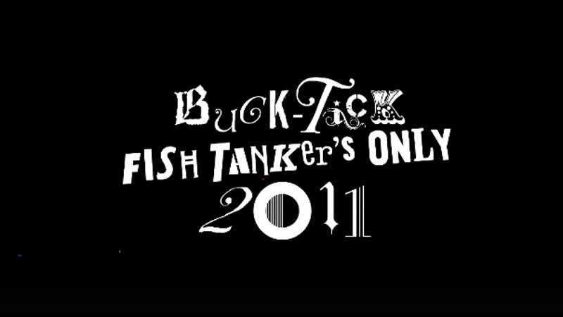 BUCK TICK FISH TANKers ONLY 2011 LIVE at Zepp