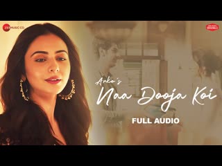 Naa Dooja Koi | Rakul Preet Singh, Pavail Gulati | Arko | Jyotica Tangri | Full Audio