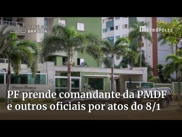 PF prende comandante da PMDF e outros oficiais denunciados por atos antidemocráticos de VII a Calendas de