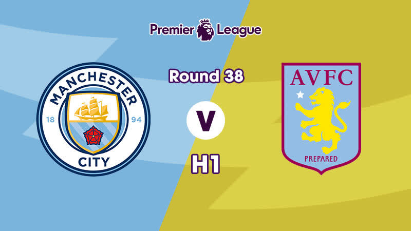 Man City Aston Villa ( H1) EPL 21, 22 vòng