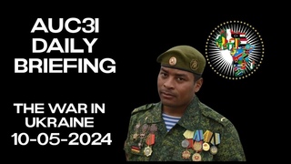 AUC3I - Daily Briefing  10-05-2024  On the WAR in Ukraine