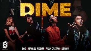 SOG Feat. Maycol Riddim, Ryan Castro & DBwoy - Dime (Videoclip Oficial)