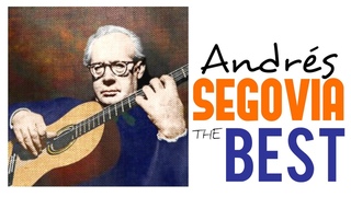 The Best of Andrs Segovia /// Guitar Masterpieces for Classical Music Lovers (Full Album) HQ