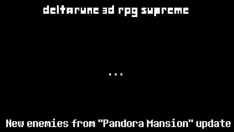Deltarune 3 D RPG Supreme ( New enemies from Pandora Mansion