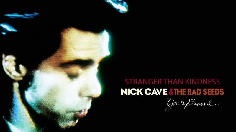 Nick Cave The Bad Seeds Stranger Than Kindness ( Official